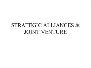 STRATEGIC ALLIANCES JOINT VENTURE STRATEGIC ALLIANCES An arrangement