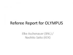 Referee Report for OLYMPUS Elke Aschenauer BNL Naohito