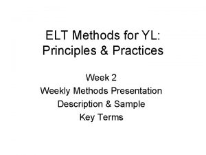 ELT Methods for YL Principles Practices Week 2