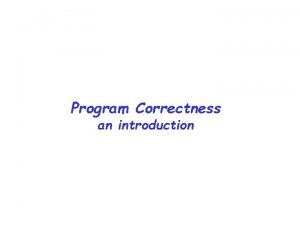 Program Correctness an introduction Program Correctness How do