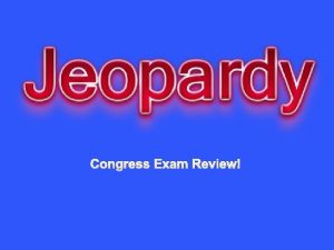 Congress Exam Review Senate Congress in the Constitution