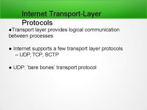 Internet TransportLayer Protocols Transport layer provides logical communication