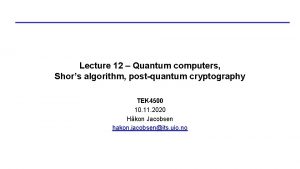 Lecture 12 Quantum computers Shors algorithm postquantum cryptography