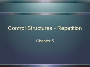 Control Structures Repetition Chapter 5 2 Chapter Topics