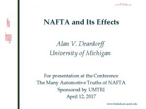 NAFTA and Its Effects Alan V Deardorff University