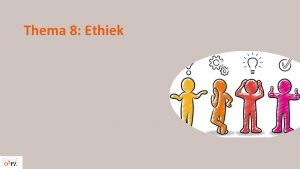 Thema 8 Ethiek Inleiding Kennismaken met ethiek in