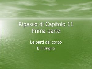 Ripasso di Capitolo 11 Prima parte Le parti