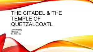 THE CITADEL THE TEMPLE OF QUETZALCOATL John Holaday