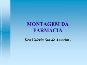 MONTAGEM DA FARMCIA Dra Valria Ota de Amorim