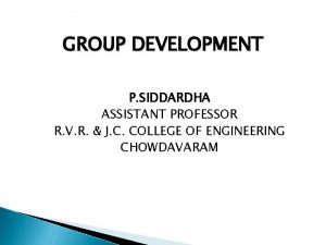 GROUP DEVELOPMENT P SIDDARDHA ASSISTANT PROFESSOR R V