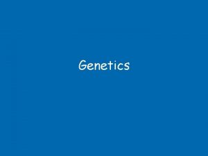 Genetics Inheritable and Noninheritable characteristics some characteristics are