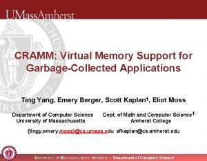 CRAMM Virtual Memory Support for GarbageCollected Applications Ting