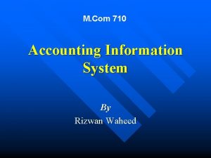 M Com 710 Accounting Information System By Rizwan