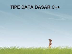 TIPE DATA DASAR C Tipe data dasar pada