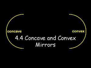4 4 Concave and Convex Mirrors Concave Mirrors