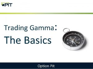 Trading Gamma The Basics Option Pit What we