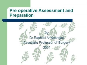 Preoperative Assessment and Preparation By Dr Rashad AlKashgari