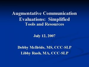 Augmentative Communication Evaluations Simplified Tools and Resources July