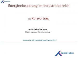 Energieeinsparung im Industriebereich ein Kurzvortrag von Dr Christof