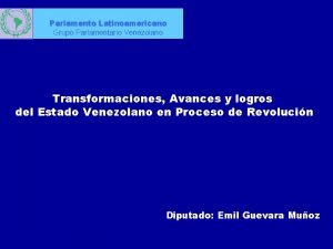 Parlamento Latinoamericano Grupo Parlamentario Venezolano Transformaciones Avances y