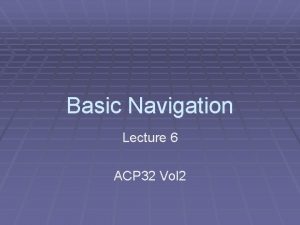 Basic Navigation Lecture 6 ACP 32 Vol 2