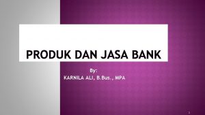 PRODUK DAN JASA BANK By KARNILA ALI B