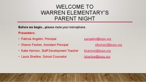 WELCOME TO WARREN ELEMENTARYS PARENT NIGHT Before we