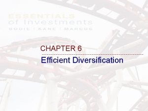 CHAPTER 6 Efficient Diversification The Goals of Chapter