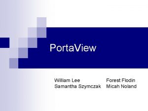 Porta View William Lee Samantha Szymczak Forest Flodin