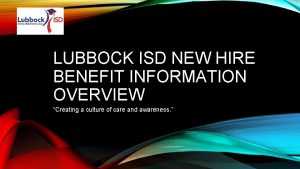 LUBBOCK ISD NEW HIRE BENEFIT INFORMATION OVERVIEW Creating