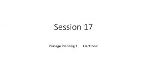 Session 17 Passage Planning 1 Electronic Homework Passage