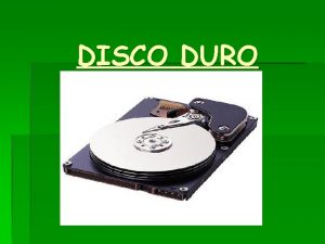 DISCO DURO Definicin Es un dispositivo de almacenamiento