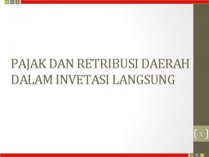 PAJAK DAN RETRIBUSI DAERAH DALAM INVETASI LANGSUNG 1