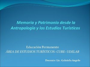 Memoria y Patrimonio desde la Antropologa y los