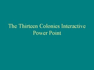 The Thirteen Colonies Interactive Power Point The Thirteen
