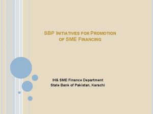 SBP INITIATIVES FOR PROMOTION OF SME FINANCING IH