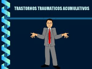 TRASTORNOS TRAUMATICOS ACUMULATIVOS b Las lesiones traumticas acumulativas