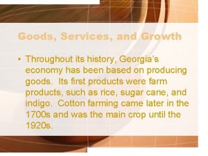 Goods Services and Growth Throughout its history Georgias