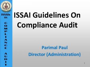 ISSAI Guidelines On Compliance Audit Parimal Paul Director