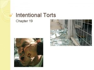 Intentional Torts Chapter 19 Intentional Torts Actions taken