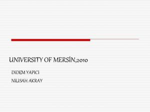 UNIVERSITY OF MERSN 2010 DIDEM YAPICI NILISAH AKRAY