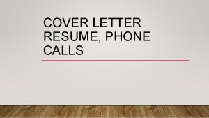 COVER LETTER RESUME PHONE CALLS PHONE CALLS Hello