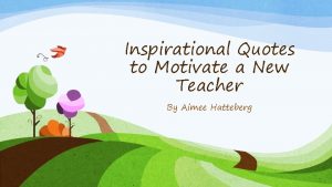 Inspirational Quotes to Motivate a New Teacher By