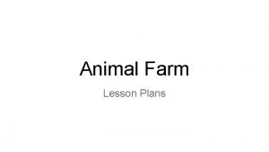 Animal Farm Lesson Plans Objectives SWBAT compare and