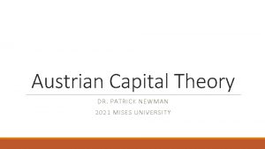 Austrian Capital Theory DR PATRICK NEWMAN 2021 MISES