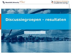 Discussiegroepen resultaten 6 november 2015 Kwaliteit van zorg