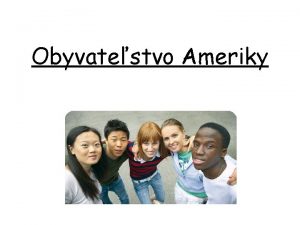 Obyvatestvo Ameriky POSTUPN OSDOVANIE AMERIKY Pvodn obyvatelia cez