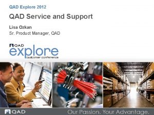 QAD Explore 2012 QAD Service and Support Lisa