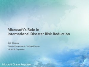 Microsofts Role in International Disaster Risk Reduction Gisli