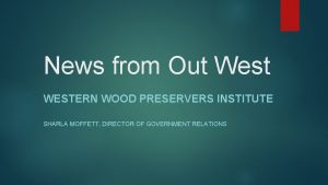 News from Out West WESTERN WOOD PRESERVERS INSTITUTE